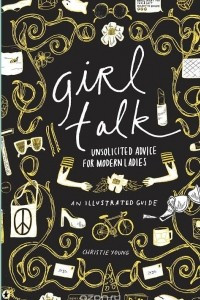 Книга Girl Talk: Unsolicited Advice for Modern Ladies