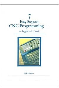 Книга 7 Easy Steps to CNC Programming. . .A Beginner's Guide