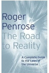 Книга The Road to Reality: A Complete Guide to the Laws of the Universe