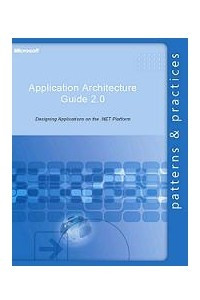 Книга Microsoft® Application Architecture Guide, Second Edition (Patterns & Practices)