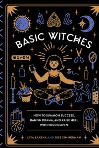 Книга Basic Witches: How to Summon Success, Banish Drama, and Raise Hell with Your Coven