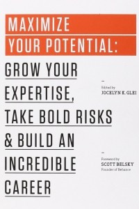 Книга Maximize Your Potential: Grow Your Expertise, Take Bold Risks & Build an Incredible Career