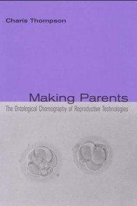 Книга Making Parents: The Ontological Choreography of Reproductive Technologies
