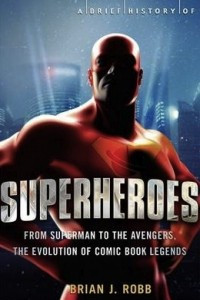Книга Superheroes. From Superman to The Avengers, The Evolution of Comic Book Legends