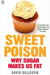 Книга Sweet Poison: Why Sugar Makes us Fat