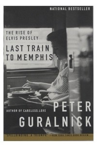 Книга Last Train to Memphis: The Rise of Elvis Presley