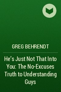 Книга He’s Just Not That Into You: The No-Excuses Truth to Understanding Guys