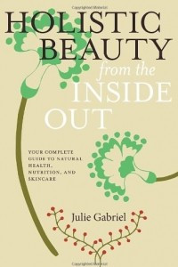 Книга Holistic Beauty from the Inside Out