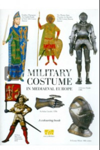 Книга Military Costume in Mediaeval Europe. A colouring book with commentaries (на английском языке)