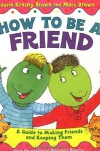 Книга How to Be a Friend: A Guide to Making Friends and Keeping Them