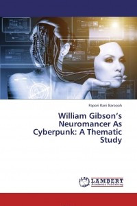 Книга William Gibson’s Neuromancer As Cyberpunk: A Thematic Study