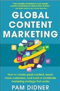 Книга Global Content Marketing: How to Create Great Content, Reach More Customers, and Build a Worldwide Marketing Strategy that Works