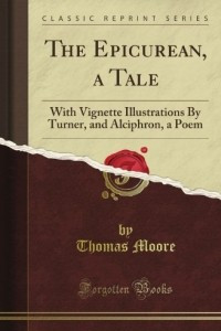 Книга The Epicurean, a Tale: With Vignette Illustrations By Turner, and Alciphron, a Poem