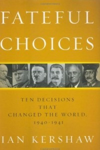 Книга Fateful choices: Ten Decisions that Changed the World, 1940-1941