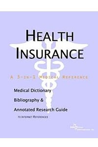 Книга Health Insurance - A Medical Dictionary Bibliography and Annotated Research Guide to Internet References