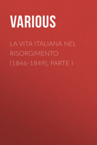 La vita Italiana nel Risorgimento (1846-1849), parte I