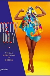Книга Pretty Ugly: Visual Rebellion in Design