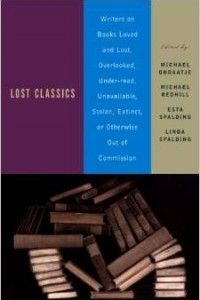 Книга Lost Classics: Writers on Books Loved and Lost, Overlooked, Under-Read, Unavailable, Stolen, Extinct, or Otherwise Out of Commission