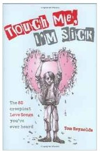 Книга Touch Me, I'm Sick: The 52 Creepiest Love Songs You've Ever Heard