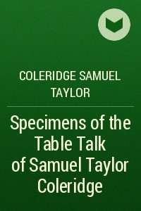 Книга Specimens of the Table Talk of Samuel Taylor Coleridge