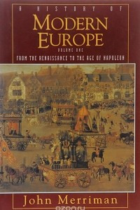 Книга A History of Modern Europe: Volume 1: From the Renaissance to the Age of Napoleon