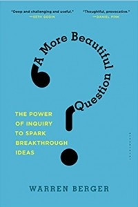 Книга A More Beautiful Question: The Power of Inquiry to Spark Breakthrough Ideas