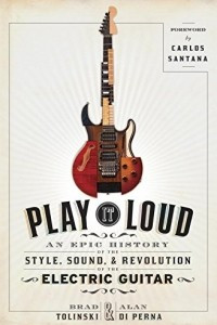 Книга Play It Loud: An Epic History of the Style, Sound, and Revolution of the Electric Guitar