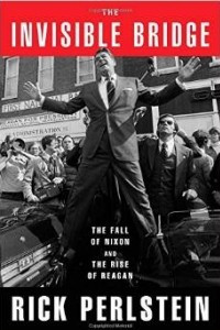 Книга The Invisible Bridge: The Fall of Nixon and the Rise of Reagan