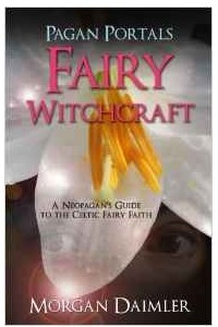 Книга Pagan Portals - Fairy Witchcraft: A Neopagan's Guide to the Celtic Fairy Faith