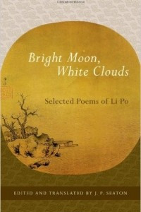 Книга Bright Moon, White Clouds: Selected Poems of Li Po