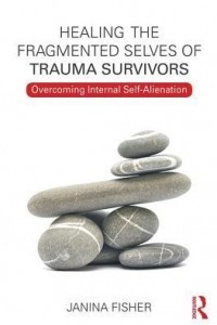 Книга Healing the Fragmented Selves of Trauma Survivors: Overcoming Internal Self-Alienation