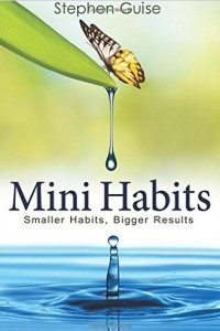 Книга Mini Habits: Smaller Habits, Bigger Results