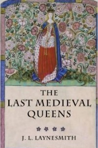 Книга The Last Medieval Queens: English Queenship 1445-1503