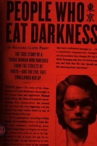 Книга People Who Eat Darkness: The True Story of a Young Woman Who Vanished from the Streets of Tokyo--and the Evil That Swallowed Her Up