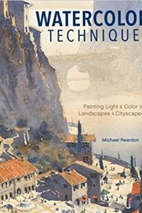 Книга Watercolor Techniques: Painting Light and Color in Landscapes and Cityscapes