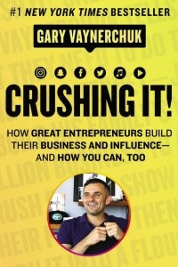 Книга Crushing It!: How Great Entrepreneurs Build Their Business and Influence-and How You Can, Too