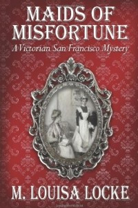 Книга Maids of Misfortune: A Victorian San Francisco Mystery