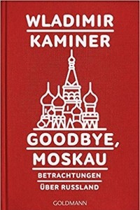 Книга Goodbye, Moskau: Betrachtungen uber Russland