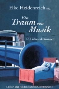 Книга Ein Traum von Musik: 46 Liebeserklarungen