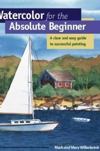 Книга Watercolor for the Absolute Beginner: A Clear and Easy Guide to Successful Painting