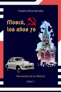 Книга Moscú, los años 70. Libro 1. Recuerdos de la infancia