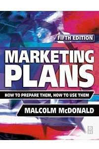 Книга Marketing Plans: How to Prepare Them, How to Use Them