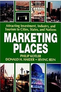 Книга Marketing Places: Attracting Investment, Industry, and Tourism to Cities, States, and Nations