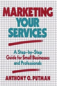 Книга Marketing Your Services : A Step-by-Step Guide for Small Businesses and Professionals