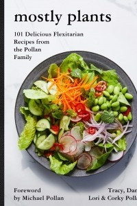 Книга Mostly Plants: 101 Delicious Flexitarian Recipes from the Pollan Family