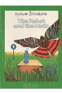 Книга The Robot and the Moth