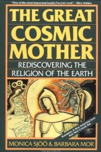 Книга The Great Cosmic Mother: Rediscovering The Religion Of The Earth
