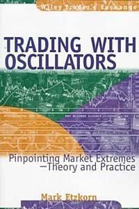 Книга Trading with Oscillators : Pinpointing Market Extremes—Theory and Practice (Wiley Trader's Exchange)