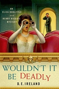 Книга Wouldn't It Be Deadly: An Eliza Doolittle and Henry Higgins Mystery