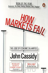 Книга How Markets Fail: The Logic of Economic Calamities